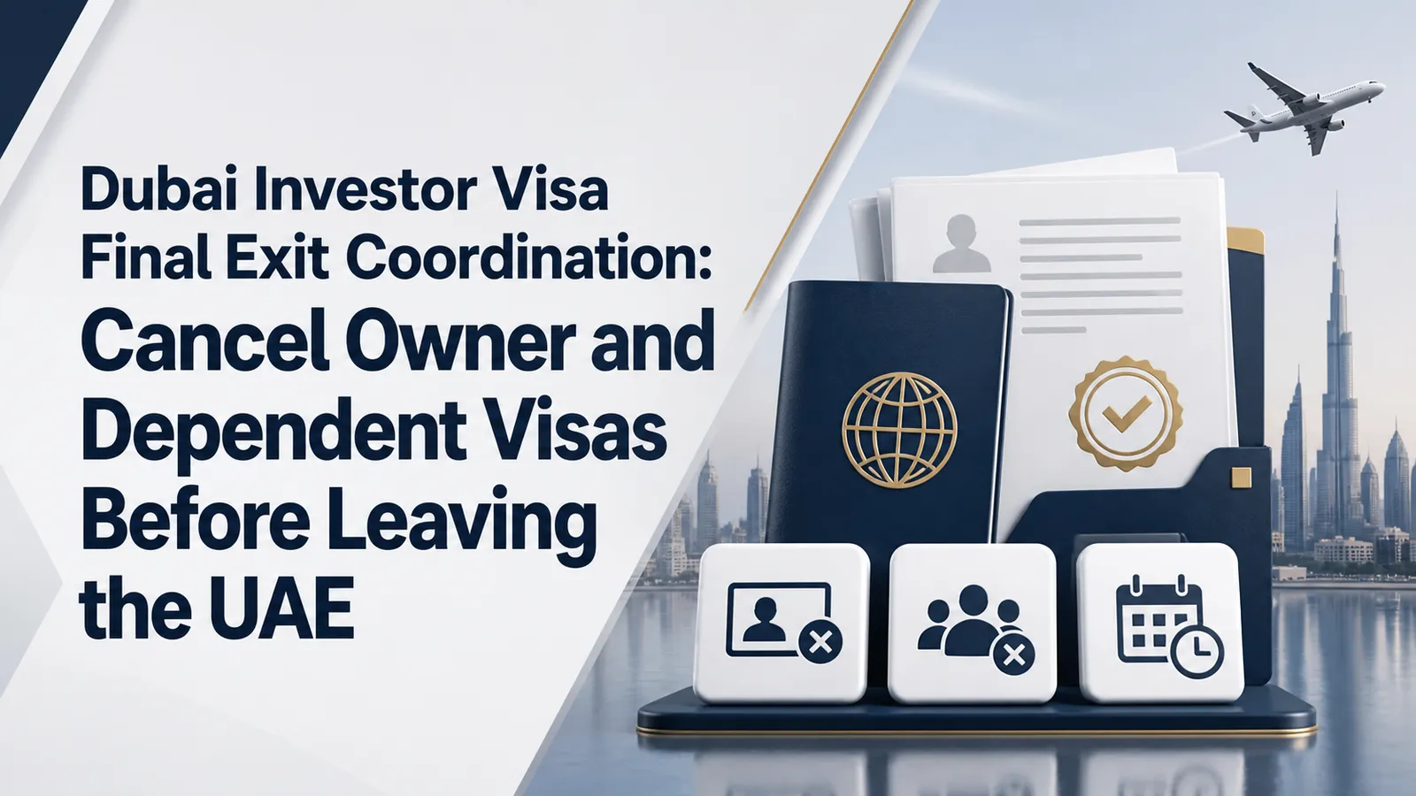 Dubai Investor Visa Final Exit Coordination: Cancel Owner and Dependent Visas Before Leaving the UAE Dubai Investor Visa Final Exit Coordination: Cancel Owner and Dependent Visas Before Leaving the UAE featured image