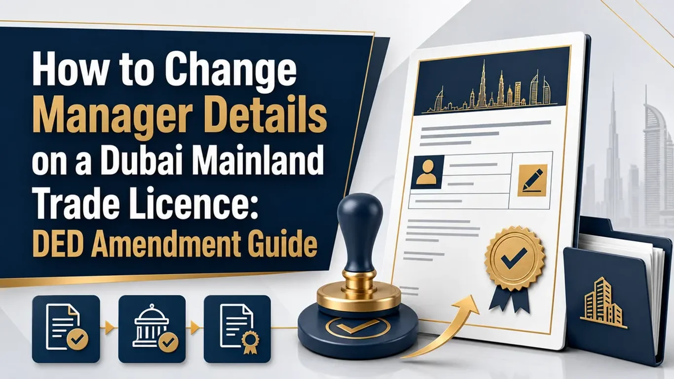 How to Change Manager Details on a Dubai Mainland Trade Licence: DED Amendment Guide How to Change Manager Details on a Dubai Mainland Trade Licence: DED Amendment Guide featured image