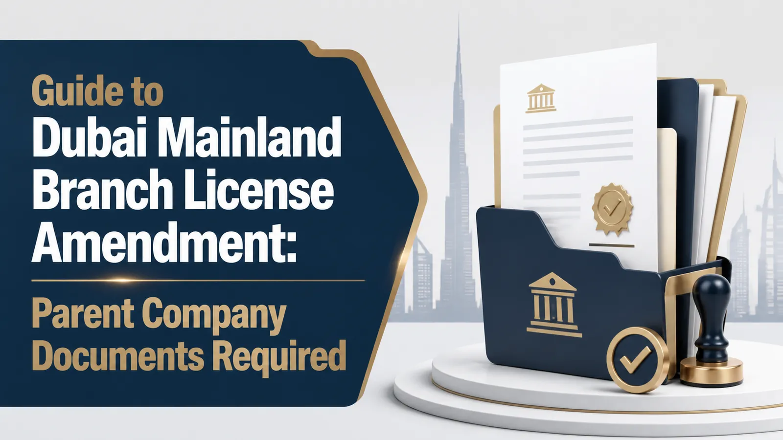 Dubai Mainland Branch License Amendment: Parent Company Documents to Prepare and Confirm Guide to Dubai Mainland Branch License Amendment: Parent Company Documents Required featured image