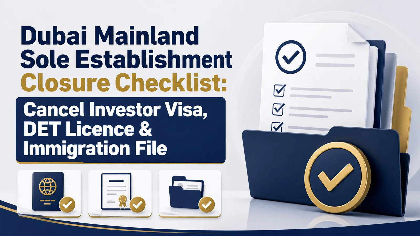 Dubai Mainland Sole Establishment Closure Checklist: Cancel Investor Visa, DET Licence & Immigration File Dubai Mainland Sole Establishment Closure Checklist: Cancel Investor Visa, DET Licence & Immigration File featured image